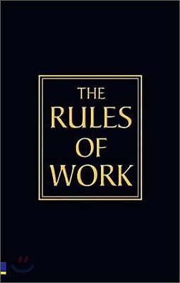 Rules of Work : A Definitive Code for Personal Success