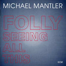 Michael Mantler - Folly Seeing All This