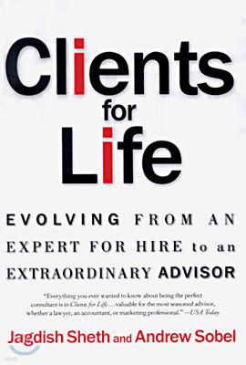 Clients for Life: Evolving from an Expert-For-Hire to an Extraordinary Adviser