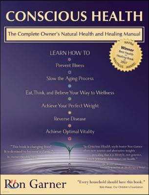 Conscious Health: The Complete Owner's Natural Health and Healing Manual