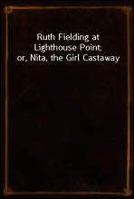 Ruth Fielding at Lighthouse Point; or, Nita, the Girl Castaway
