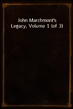 John Marchmont`s Legacy, Volume 1 (of 3)