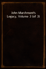 John Marchmont`s Legacy, Volume 3 (of 3)