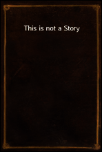 This is not a Story
