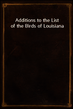 Additions to the List of the Birds of Louisiana