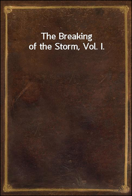 The Breaking of the Storm, Vol. I.