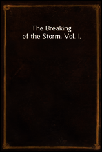 The Breaking of the Storm, Vol. I.