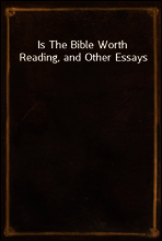 Is The Bible Worth Reading, and Other Essays