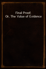 Final Proof; Or, The Value of Evidence