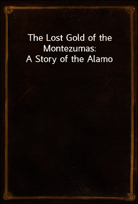 The Lost Gold of the Montezumas