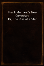 Frank Merriwell`s New Comedian; Or, The Rise of a Star
