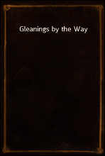 Gleanings by the Way