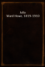 Julia Ward Howe, 1819-1910