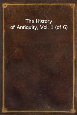 The History of Antiquity, Vol. 1 (of 6)