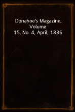 Donahoe`s Magazine, Volume 15, No. 4, April, 1886