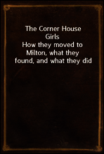 The Corner House Girls
How they moved to Milton, what they found, and what they did