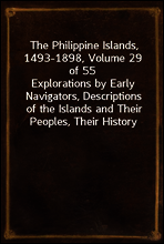 The Philippine Islands, 1493-1898, Volume 29 of 55
Explorations by Early Navigators, Descriptions of the Islands and Their Peoples, Their History and Records of the Catholic Missions, as Related in C