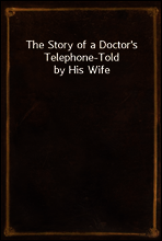 The Story of a Doctor`s Telephone-Told by His Wife
