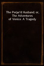 The Perjur`d Husband; or, The Adventures of Venice. A Tragedy