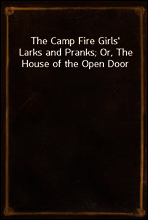 The Camp Fire Girls` Larks and Pranks; Or, The House of the Open Door
