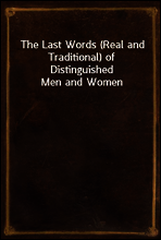 The Last Words (Real and Traditional) of Distinguished Men and Women