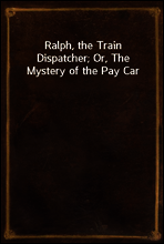 Ralph, the Train Dispatcher; Or, The Mystery of the Pay Car
