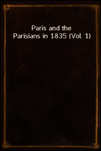 Paris and the Parisians in 1835 (Vol. 1)