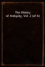 The History of Antiquity, Vol. 2 (of 6)