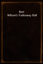Bert Wilson`s Fadeaway Ball