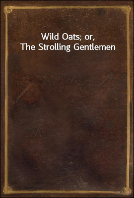 Wild Oats; or, The Strolling Gentlemen