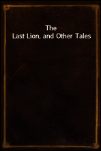 The Last Lion, and Other Tales