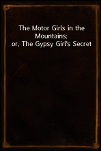 The Motor Girls in the Mountains; or, The Gypsy Girl`s Secret