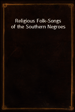 Religious Folk-Songs of the Southern Negroes