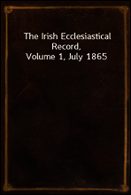 The Irish Ecclesiastical Record, Volume 1, July 1865