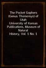 The Pocket Gophers (Genus Thomomys) of Utah
University of Kansas Publications, Museum of Natural History, Vol. 1 No. 1