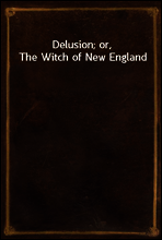 Delusion; or, The Witch of New England