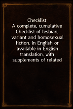 Checklist
A complete, cumulative Checklist of lesbian, variant and homosexual fiction, in English or available in English translation, with supplements of related material, for the use of collectors,