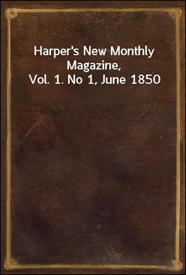 Harper's New Monthly Magazine, Vol. 1. No 1, June 1850