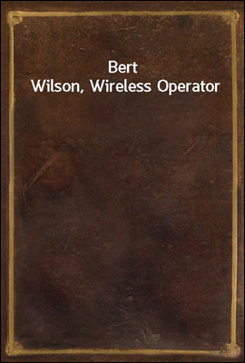 Bert Wilson, Wireless Operator