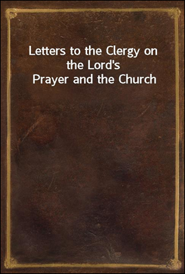 Letters to the Clergy on the Lord`s Prayer and the Church