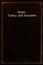 Rome, Turkey, and Jerusalem