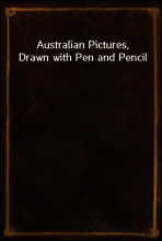 Australian Pictures, Drawn with Pen and Pencil