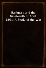 Baltimore and the Nineteenth of April, 1861