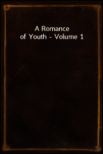 A Romance of Youth - Volume 1