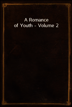 A Romance of Youth - Volume 2