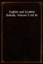 English and Scottish Ballads, Volume 5 (of 8)