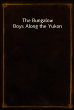 The Bungalow Boys Along the Yukon