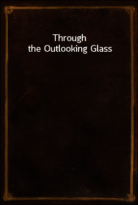 Through the Outlooking Glass