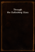 Through the Outlooking Glass