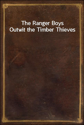 The Ranger Boys Outwit the Timber Thieves